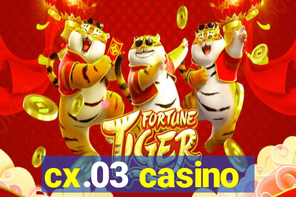 cx.03 casino